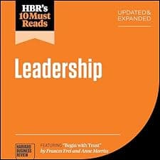 HBR's 10 Must Reads on Leadership, Updated and Expanded (featuring "Begin with Trust" by Frances X. Frei and Anne Morriss)