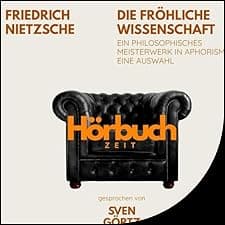 Die fr&ouml;hliche Wissenschaft. Ein philosophisches Meisterwerk in Aphorismen. Eine Auswahl.