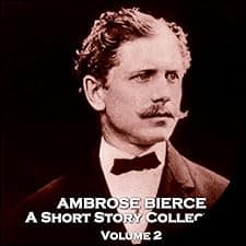 Ambrose Bierce: A Short Story Collection - Volume 2