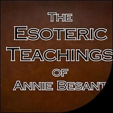 The Esoteric Teachings of Annie Besant