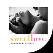 Sweet Love: Erotic Fantasies for Couples