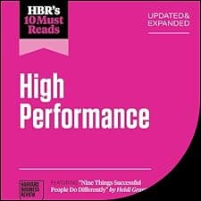 HBR's 10 Must Reads on High Performance, Updated and Expanded (featuring "Nine Things Successful People Do Differently" by Heidi Grant)