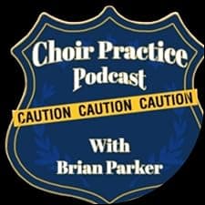 Choir Practice Podcast