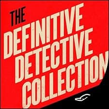 The Definitive Detective Collection: Novels and Stores Featuring Sherlock Holmes; Auguste Dupin; Alan Grant; and Father Brown