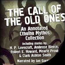 The Call of the Old Ones: An Annotated Cthulhu Mythos Collection