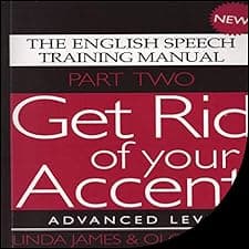 Get Rid of Your Accent: Advanced Level Pt. 2: The English Speech Training Manual (Part 2) by James, Linda, Smith, Olga (2011)