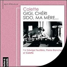 Gigi / Ch&eacute;ri / Sido, ma m&egrave;re...
