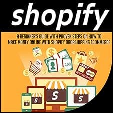Shopify: A Beginner's Guide with Proven Steps on How to Make Money Online with Shopify Dropshipping Ecommerce