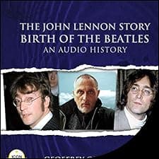 The John Lennon Story: Birth of the Beatles - An Audio History