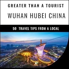 Greater Than a Tourist: Wuhan, Hubei, China