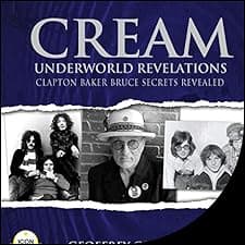 Cream Underworld Revelations: Clapton Baker Bruce Secrets Revealed
