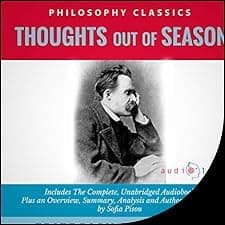 Thoughts Out of Season by Friedrich Nietzsche - The Complete Work Plus an Overview, Summary, Analysis and Author Biography