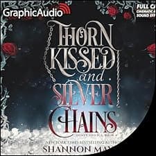 Thorn Kissed and Silver Chains (Dramatized Adaptation)