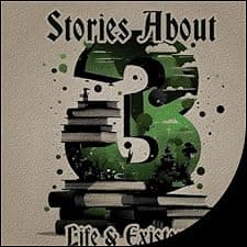 3 Stories About - Life & Existence