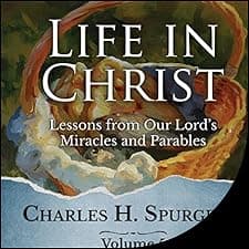 Life in Christ Vol. 5: Lessons from Our Lord's Miracles and Parables