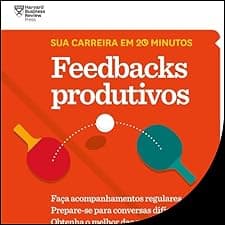 Feedbacks produtivos (Cole&ccedil;&atilde;o Sua carreira em 20 minutos)