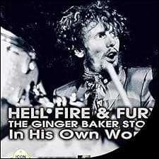 Hell Fire & Fury the Ginger Baker Story - In His Own Words