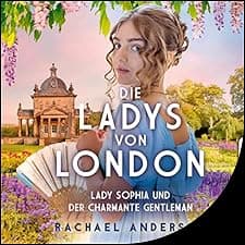 Die Ladys von London - Lady Sophia und der charmante Gentleman