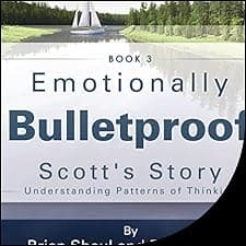 Emotionally Bulletproof: Scott's Story
