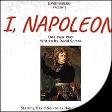 I, Napoleon: One Man Theater Play About Napoleon Bonaparte